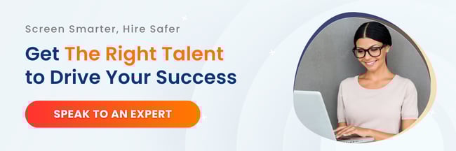 Screen smarter, hire safer. Get the right talent to drive your success. Speak to an expert.