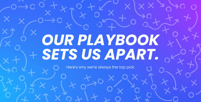 Our Playbook Sets Us Apart. Here's why we're always the top pick. 