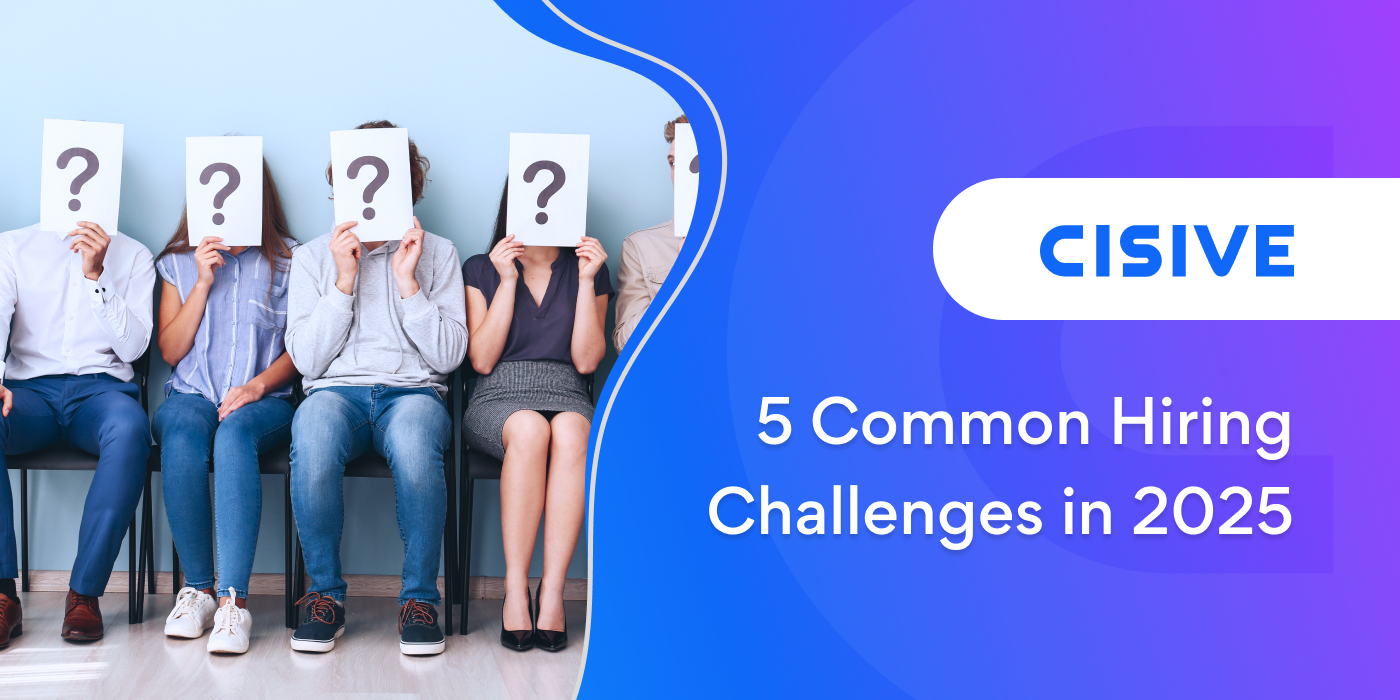 5 Common Hiring Challenges in 2025. Cisive. 