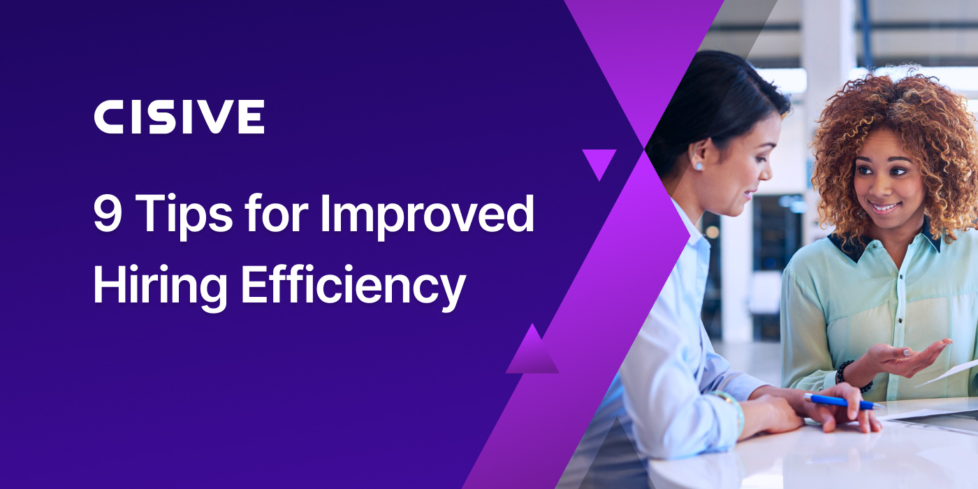 9 Tips for Improved Hiring Efficiency. Cisive.