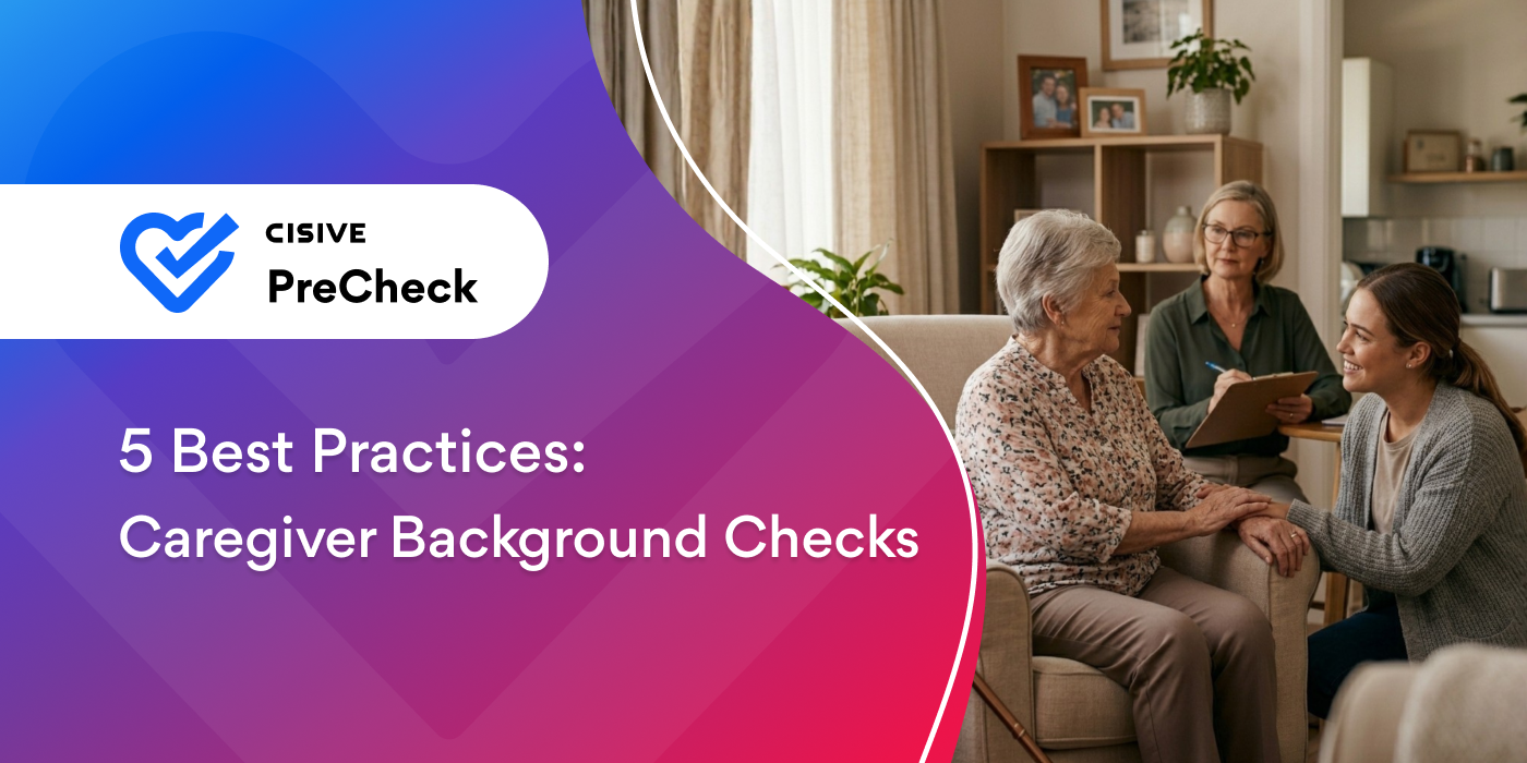 5 Best Practices: Caregiver Background Checks. Cisive PreCheck.
