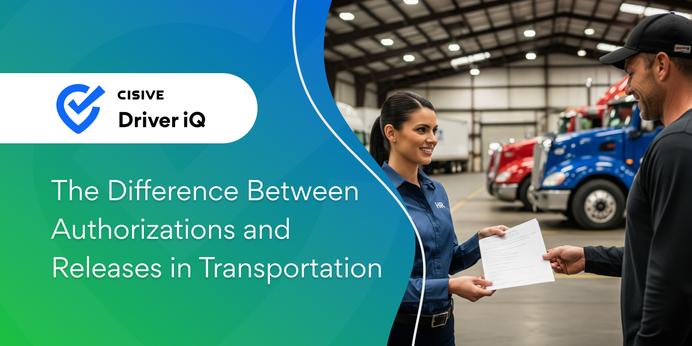 The Difference Between Authorizations and Releases in Transportation. Cisive Driver iQ. 