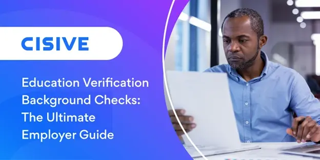 Education Verification Background Checks: The Ultimate Employer Guide. Cisive.