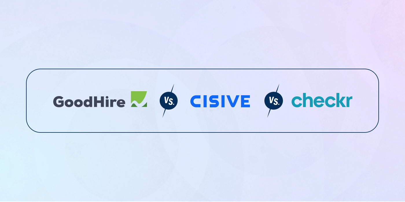 GoodHire vs. Cisive vs. Checkr.