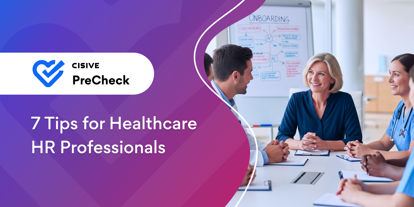 7 Tips for Healthcare HR Professionals. Cisive PreCheck. 