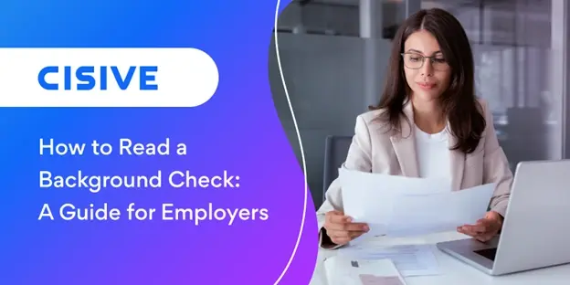 How to Read a Background Check: A Guide for Employers. Cisive.
