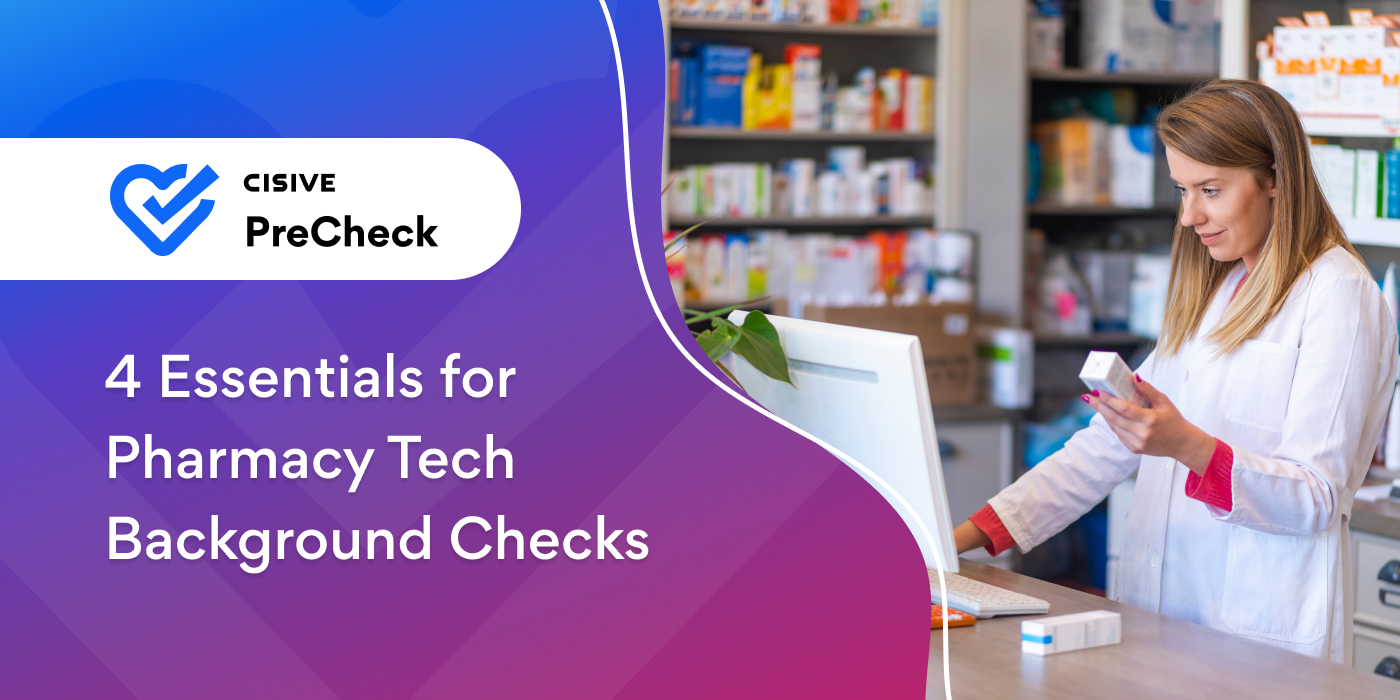 4 Essentials for Pharmacy Tech Background Checks. Cisive PreCheck.