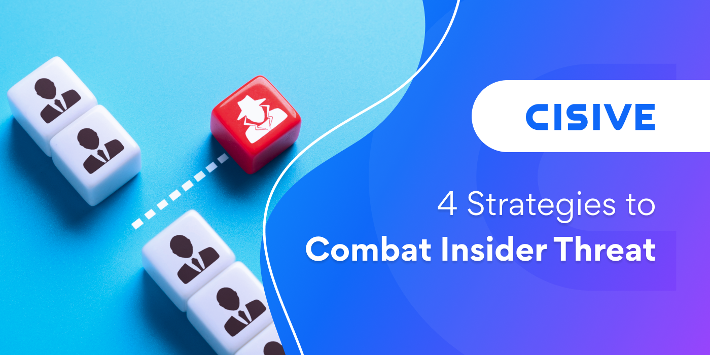 4 Strategies to Combat Insider Threat. Cisive. 