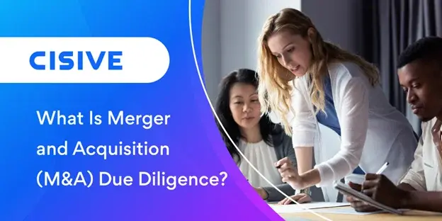 What Is Merger and Acquisition (M&A) Due Diligence? Cisive. 