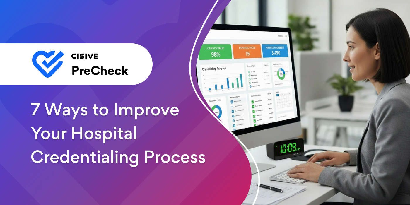 7 Ways to Improve Your Hospital Credentialing Process. Cisive PreCheck.