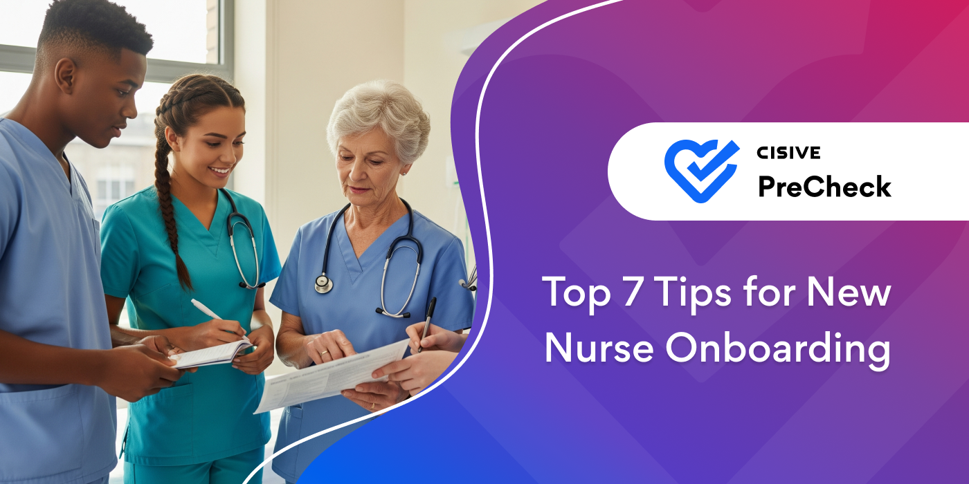 Top 7 Tips for New Nurse Onboarding. Cisive PreCheck. 