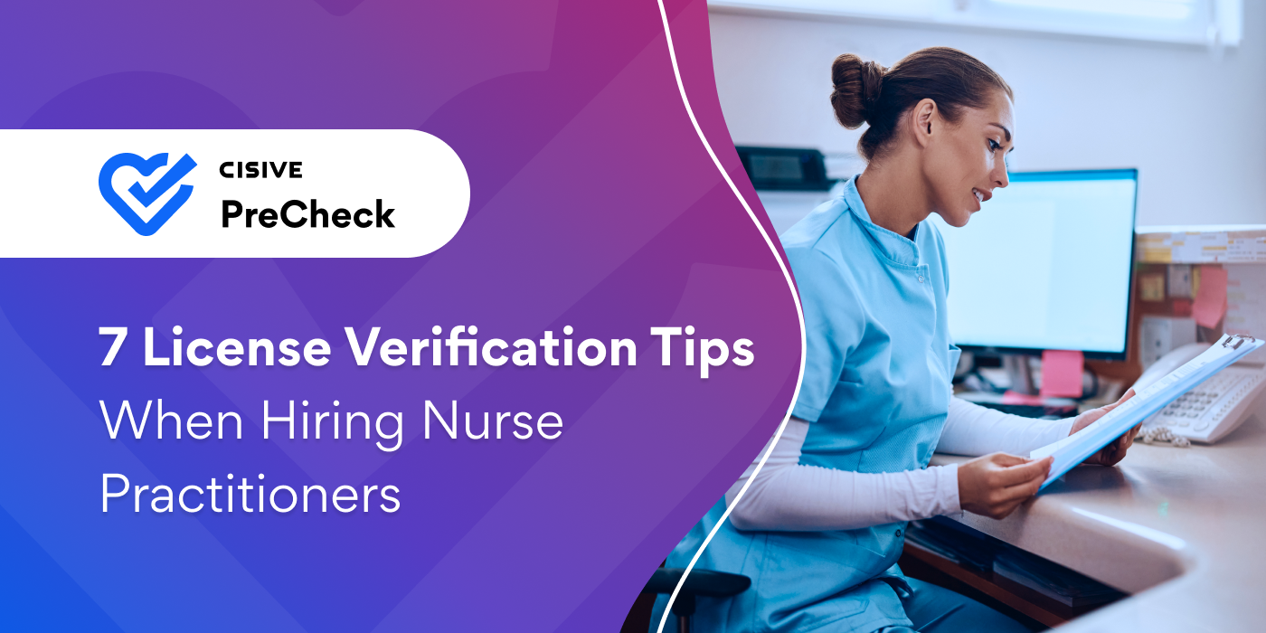 7 License Verification Tips When Hiring Nurse Practitioners. Cisive PreCheck. 