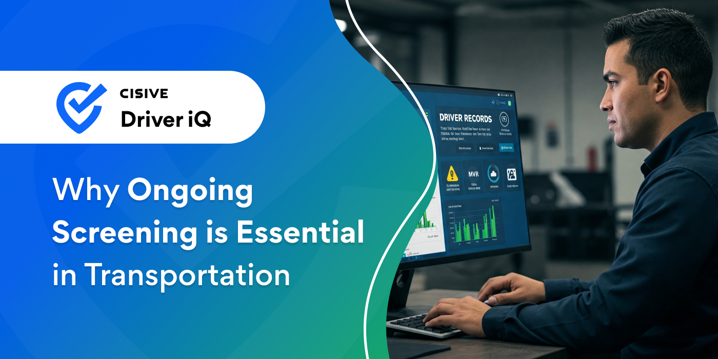 Why Ongoing Screening is Essential in Transportation. Cisive Driver iQ.