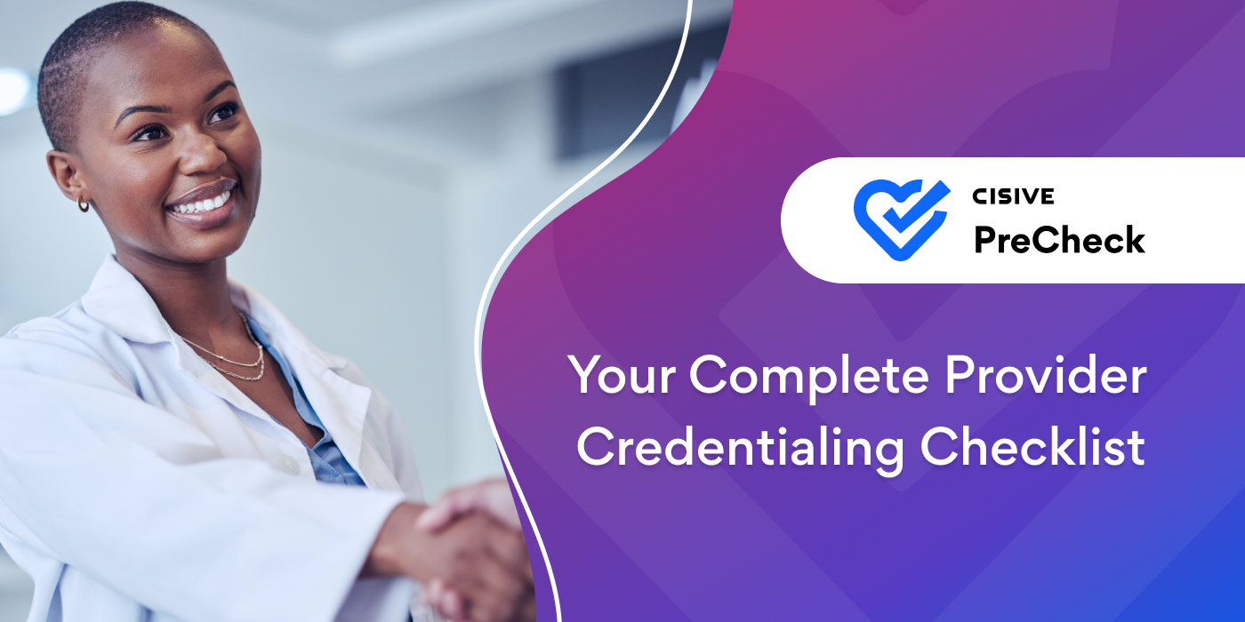 Your Complete Provider Credentialing Checklist. Cisive PreCheck. 