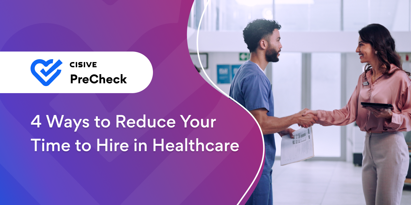 4 Ways to Reduce Your Time to Hire in Healthcare. Cisive PreCheck. 