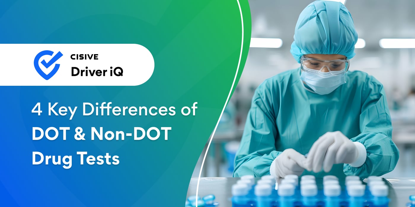 4 Key Differences of DOT & Non-DOT Drug Tests. Cisive Driver iQ. 