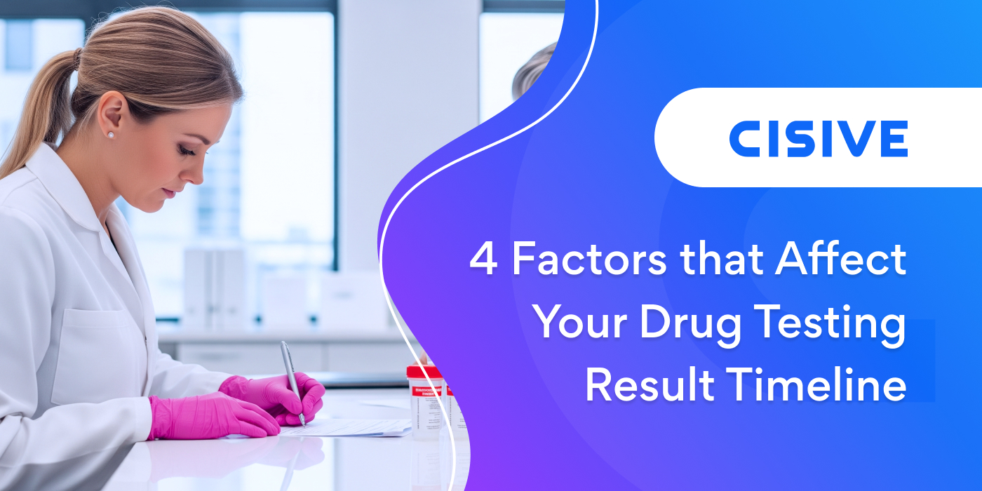 4 Factors that Affect Your Drug Testing Result Timeline. Cisive. 