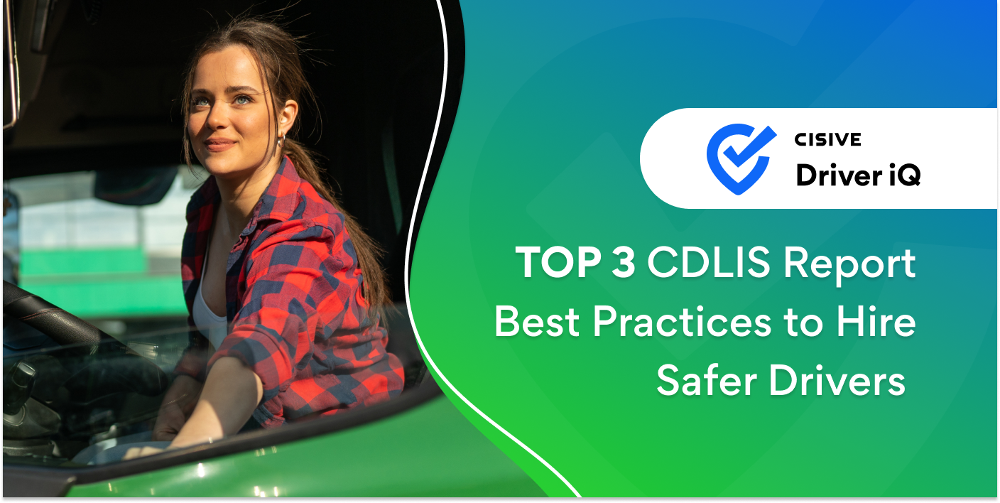 Top 3 CDLIS Best Practices for Safer Drivers. Cisive Driver iQ. 