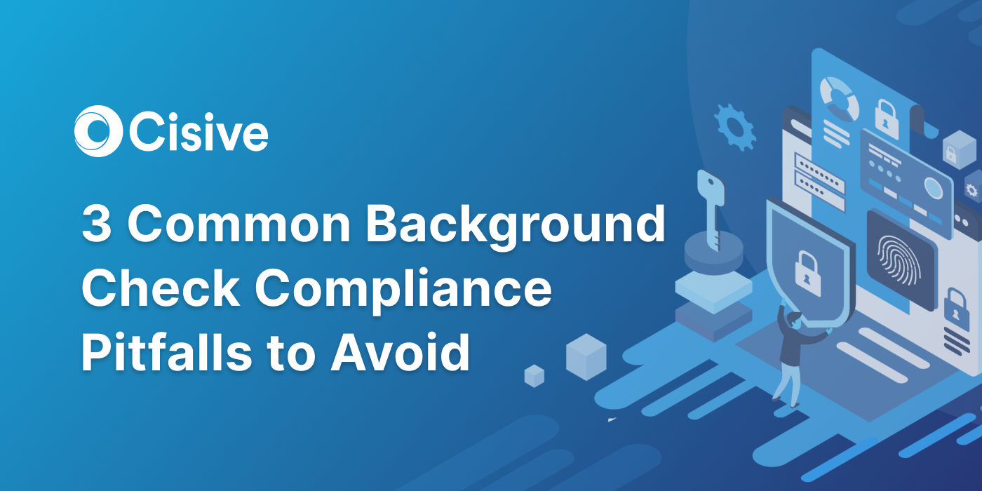 3 Common Background Check Compliance Pitfalls to Avoid