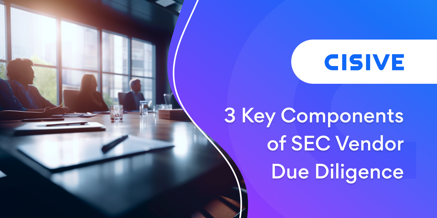 3 Key Components of SEC Vendor Due Diligence. Cisive. 