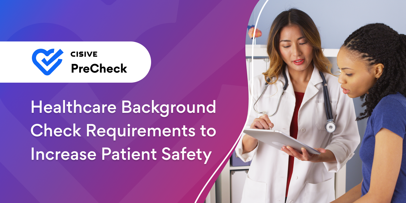 Healthcare Background Check Requirements to Increase Patient Safety. Cisive PreCheck. 
