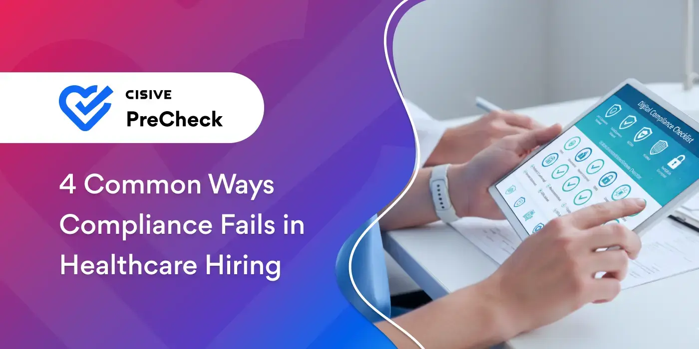 4 Common Ways Compliance Fails in Healthcare Hiring. Cisive PreCheck. 