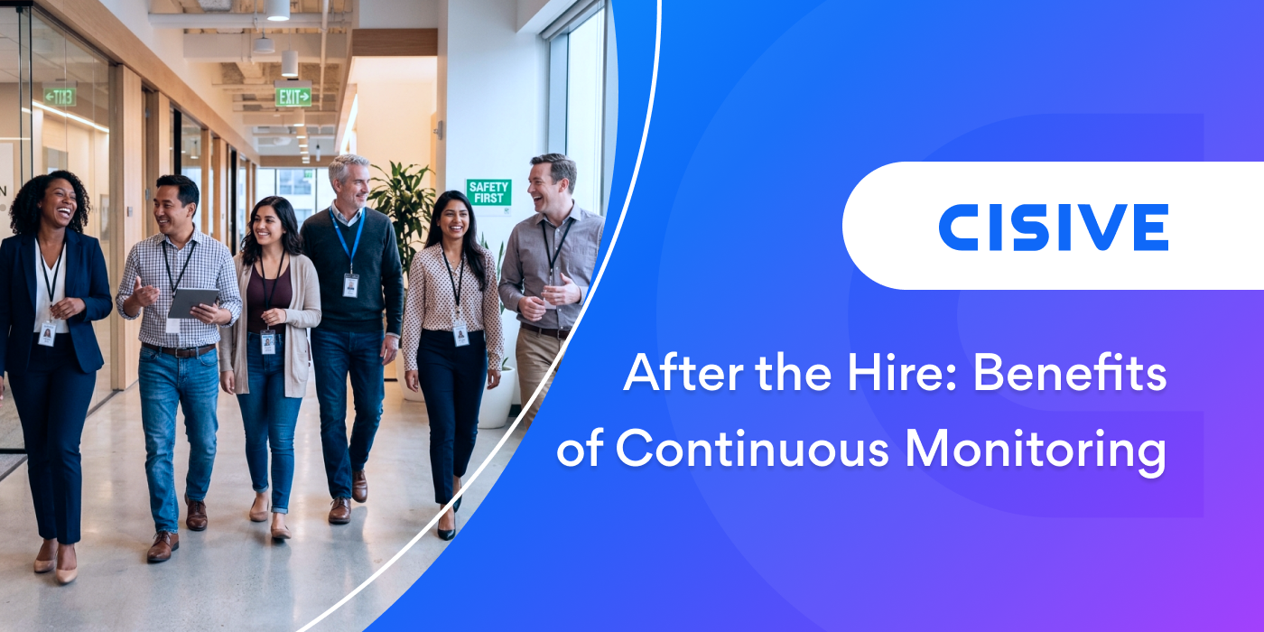 After the Hire: Benefits of Continuous Monitoring. Cisive.