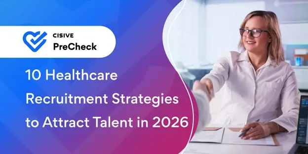 10 Healthcare Recruitment Strategies to Attract Talent in 2026. Cisive PreCheck.