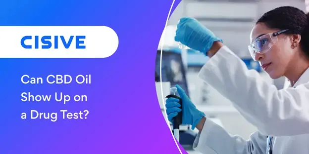 Can CBD Oil Show Up on a Drug Test? Cisive.