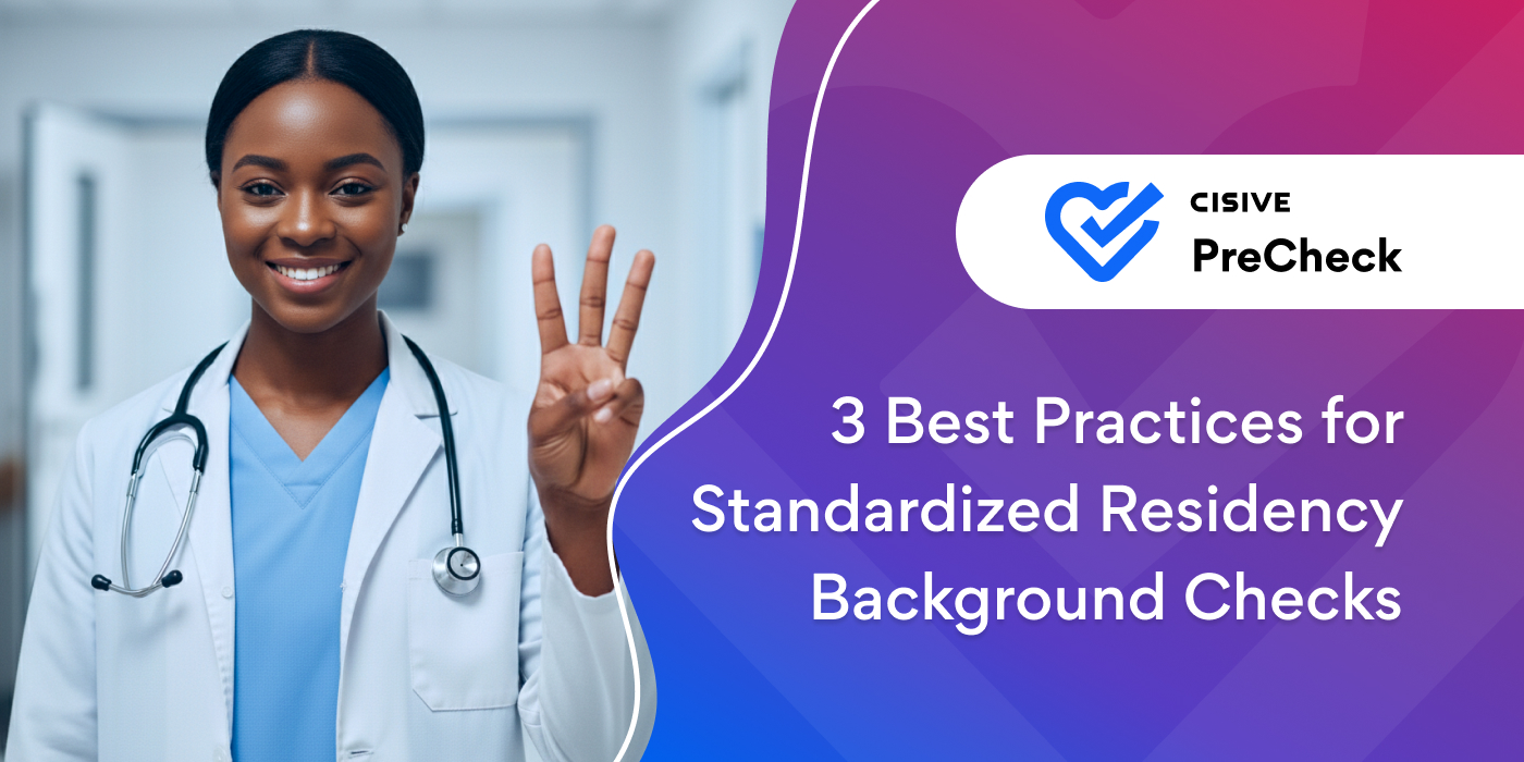 3 Best Practices for Standardized Residency Background Checks. Cisive PreCheck. 