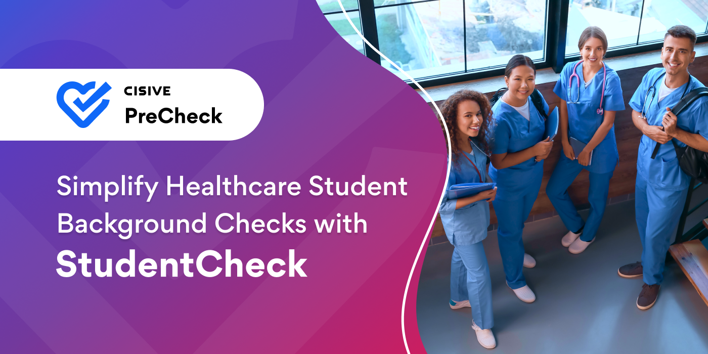 Simplify Healthcare Student Background Checks with StudentCheck®. Cisive PreCheck.