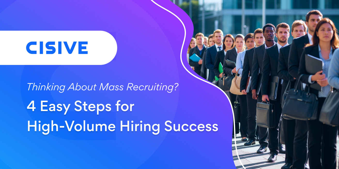 Thinking About Mass Recruiting? 4 Easy Steps for High-Volume Hiring Success. Cisive. 