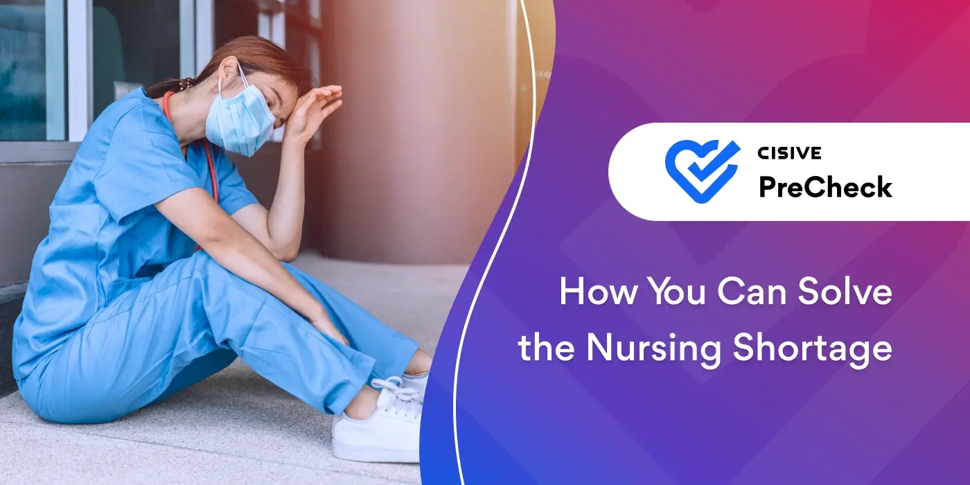 How You Can Solve the Nursing Shortage. Cisive PreCheck. 