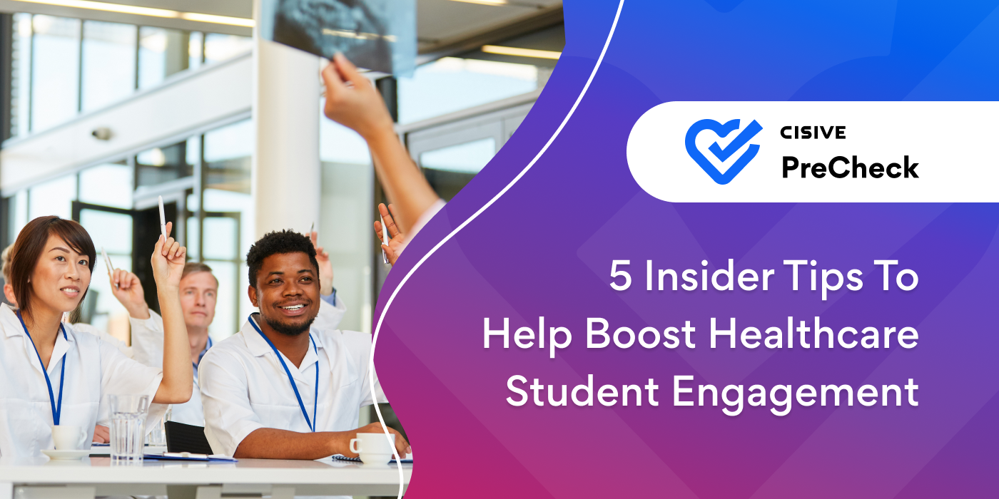 5 Insider Tips to Help Boost Healthcare Student Engagement. Cisive PreCheck.